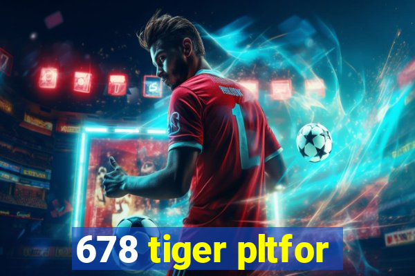 678 tiger pltfor